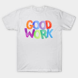 Watercolor quote GOOD WORK T-Shirt